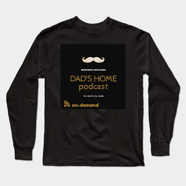 Dad's Home Pod Merch Long Sleeve T-Shirt by Real Guy Radio Merch